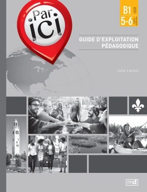 Par ici : méthode de français : B1/5-6 : guide d'exploitation pédagogique - Larose, Julie