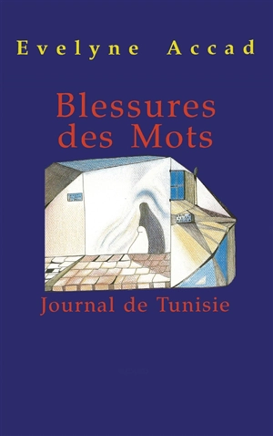 Blessures des mots : journal de Tunisie - Evelyne Accad