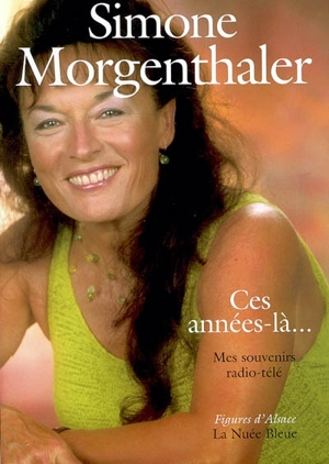 Ces années-là... : mes souvenirs radio-télé - Simone Morgenthaler