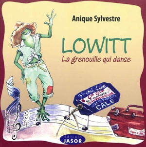 Lowitt : la grenouille qui danse - Anique Sylvestre