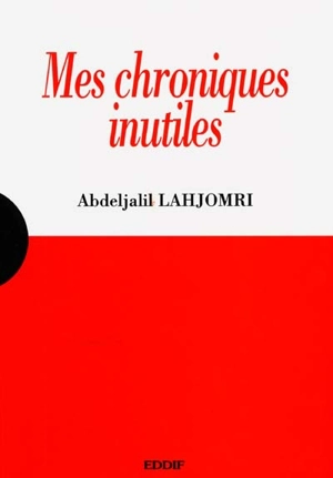 Mes chroniques inutiles - Abdeljalil Lahjomri