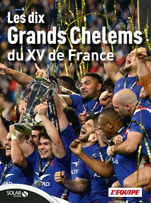 Les dix grands chelems du XV de France - L'Equipe (périodique)