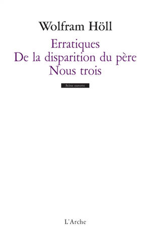 Erratiques. De la disparition du père. Nous trois - Wolfram Höll