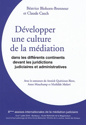 Développer une culture de la médiation : dans les différents continents, devant les juridictions judiciaires et administratives - Assises internationales de la médiation judiciaire (08 ; 2018 ; Bordeaux)