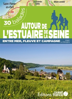 Autour de l'estuaire de la Seine : entre mer, fleuve et campagne : 30 balades - Alain Le Borgne
