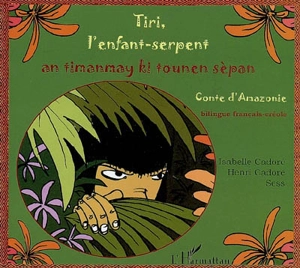 Tiri, l'enfant-serpent : conte d'Amazonie. An timanmay ki tounen sépan - Isabelle Cadoré