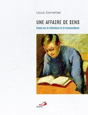 Une affaire de sens : Essais sur la littérature et la transcendance - Louis Cornellier