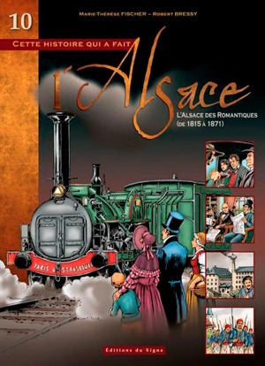 Cette histoire qui a fait l'Alsace. Vol. 10. L'Alsace des romantiques, de 1815 à 1871 - Marie-Thérèse Fischer