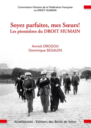 Soyez parfaites, mes soeurs ! : les pionnières du droit humain - Annick Drogou