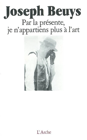 Par la présente, je n'appartiens plus à l'art - Joseph Beuys