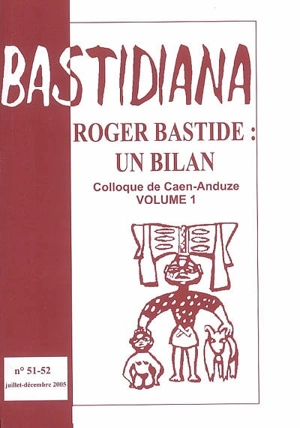Bastidiana, n° 51-52. Roger Bastide, un bilan : actes du colloque de Caen-Anduze, novembre-décembre 2005 : 1re partie