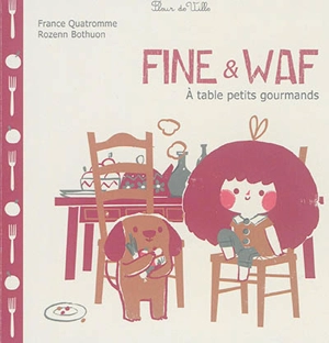 Fine & Waf. A table petits gourmands - France Quatromme