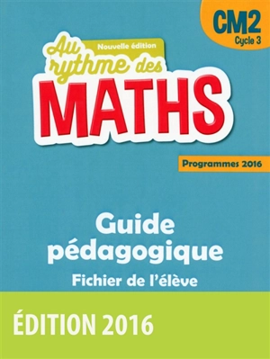 Maths CM2, cycle 3 : guide pédagogique, fichier de l'élève : programmes 2016 - Josiane Hélayel