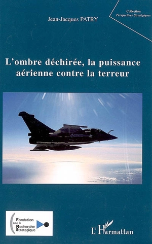 L'ombre déchirée, la puissance aérienne contre la terreur - Jean-Jacques Patry
