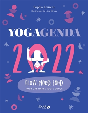 Yogagenda 2022 : flow, mood, food : pour une année toute douce - Sophia Laurent