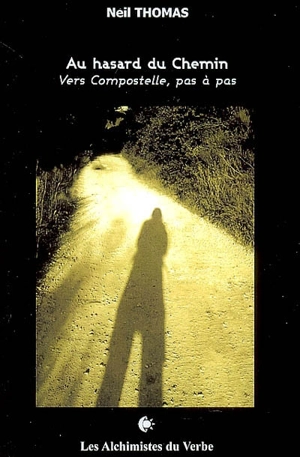 Au hasard du chemin : vers Compostelle, pas à pas - Neil Thomas