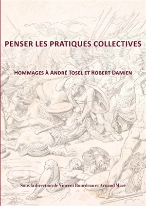 Penser les pratiques collectives : hommages à André Tosel et Robert Damien