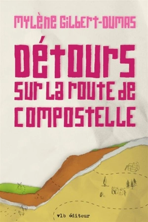 Détours sur la route de Compostelle - Mylène Gilbert-Dumas