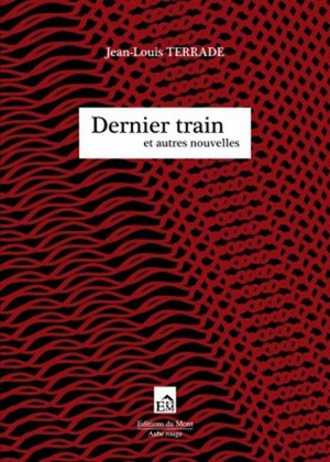 Dernier train : et autres nouvelles - Jean-Louis Terrade