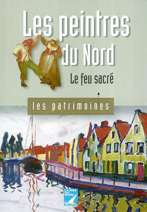 Les peintres du Nord : le feu sacré - Bruno Vouters