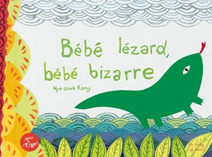 Bébé lézard, bébé bizarre - Hye-Sook Kang