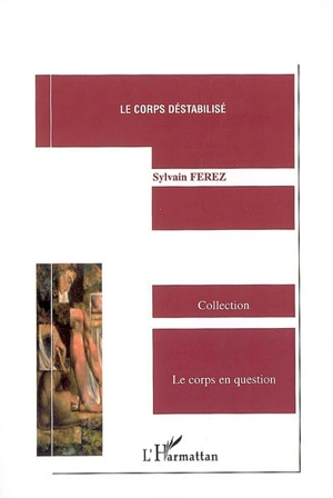 L'oeuvre de Claude Pujade-Renaud. Vol. 2. Le corps déstabilisé - Sylvain Ferez