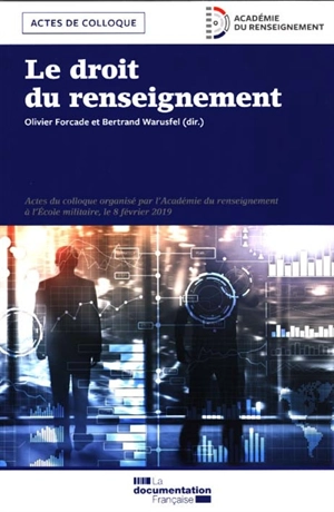 Le droit du renseignement : actes du colloque à l'Ecole militaire, le 8 février 2019