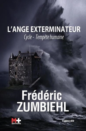 Cycle tempête humaine. Vol. 1. L'ange exterminateur : thriller - Frédéric Zumbiehl