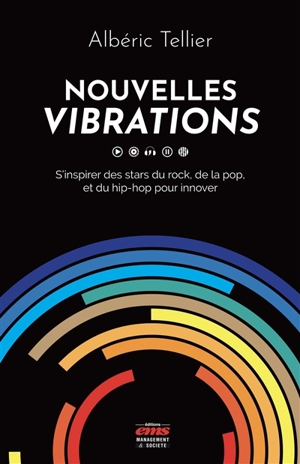 Nouvelles vibrations : s'inspirer des stars du rock, de la pop et du hip-hop pour innover - Albéric Tellier