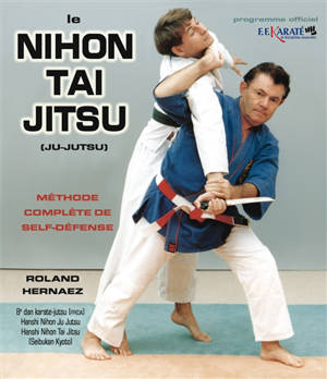 Le nihon tai jitsu (ju-jutsu) : méthode complète de self-défense : programme officiel - Roland Hernaez