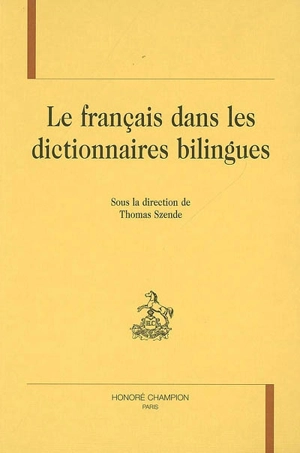 Le français dans les dictionnaires bilingues : actes des quatrièmes journées d'étude sur la lexicographie bilingue, Paris, les 22, 23 et 24 mai 2003 - JOURNÉES D'ÉTUDE SUR LA LEXICOGRAPHIE BILINGUE (4 ; 2003 ; Paris)