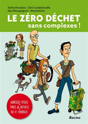 Le zéro déchet : sans complexes ! : adresses utiles, trucs & astuces, do it yourself - Sylvie Droulans