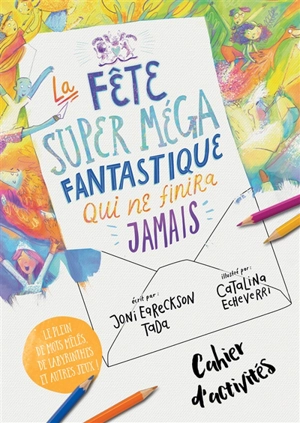 La fête super méga fantastique qui ne finira jamais : cahier d'activités : le plein de mots mêlés, de labyrinthes et autres jeux ! - Joni Eareckson Tada