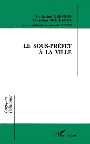 Le sous-préfet à la ville - Catherine Grémion