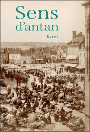 Sens d'antan. Vol. 1