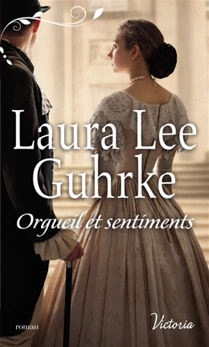 Les presses du coeur. Vol. 1. Orgueil et sentiments - Laura Lee Guhrke