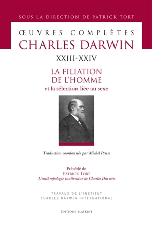 Oeuvres complètes. Vol. 23-24. La filiation de l'homme et la sélection liée au sexe. L'anthropologie inattendue de Charles Darwin - Charles Darwin