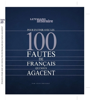 Pour en finir avec les 100 fautes de français qui nous agacent - Le Figaro littéraire
