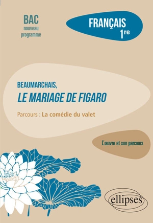 Beaumarchais, Le mariage de Figaro : parcours la comédie du valet : français 1re, bac nouveau programme - Guillaume Bardet