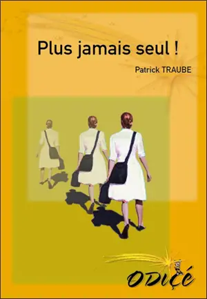 Plus jamais seul ! - Patrick Traube