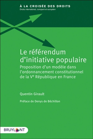 Le référendum d'initiative populaire : proposition d'un modèle dans l'ordonnancement constitutionnel de la Ve République en France - Quentin Girault