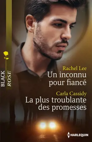 Un inconnu pour fiancé. La plus troublante des promesses - Rachel Lee