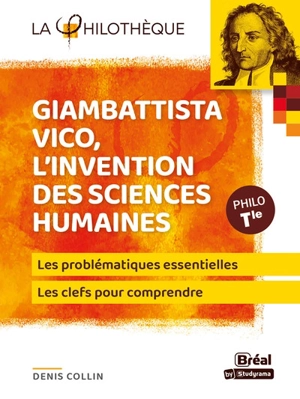 Giambattista Vico, l'invention des sciences humaines : les problématiques essentielles, les clefs pour comprendre : philo terminale - Denis Collin