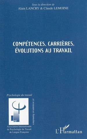 Compétences, carrières, évolutions au travail - CONGRES DE PSYCHOLOGIE DU TRAVAIL DE LANGUE FRANCAISE (11 ; 2000 ; Rouen)