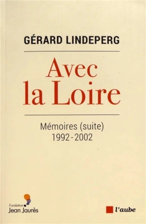 Mémoires (suite). Vol. 2. Avec la Loire : 1992-2002 - Gérard Lindeperg