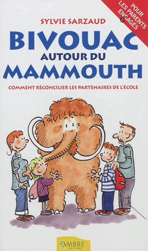Bivouac autour du mammouth : comment réconcilier les partenaires de l'école - Sylvie Sarzaud