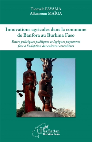 Innovations agricoles dans la commune de Banfora au Burkina Faso : entre politiques publiques et logiques paysannes face à l'adoption des cultures céréalières - Tionyélé Fayama