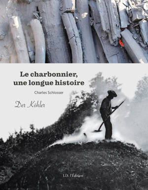 Le charbonnier, une longue histoire. Der Köhler - Charles Schlosser