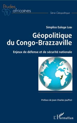 Géopolitique du Congo-Brazzaville : enjeux de défense et de sécurité nationale - Simplice Euloge Lebi