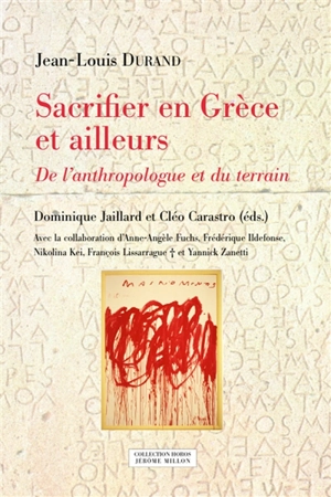 Sacrifier en Grèce et ailleurs : de l'anthropologue et du terrain - Jean-Louis Durand
